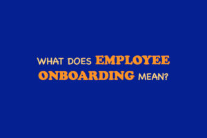 What Does Employee Onboarding Mean?