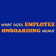 What Does Employee Onboarding Mean?