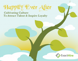 Happily Ever After: Cultivating Culture To Attract Talent and Inspire Loyalty
