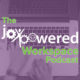 The JoyPowered Podcast