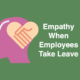 Empathy When Employees Take Leave | ExactHire