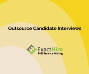 Outsource Candidate Interviews to ExactHire